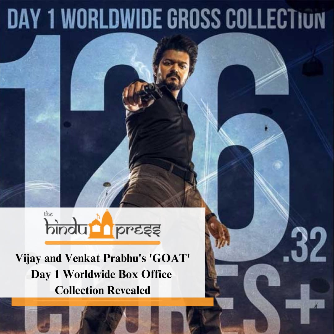 “Vijay and Venkat Prabhu’s ‘GOAT’ Day 1 Worldwide Box Office Collection Revealed”