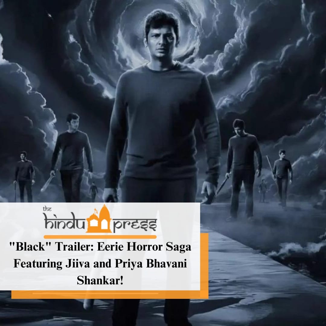 “Black” Trailer: Eerie Horror Saga Featuring Jiiva and Priya Bhavani!