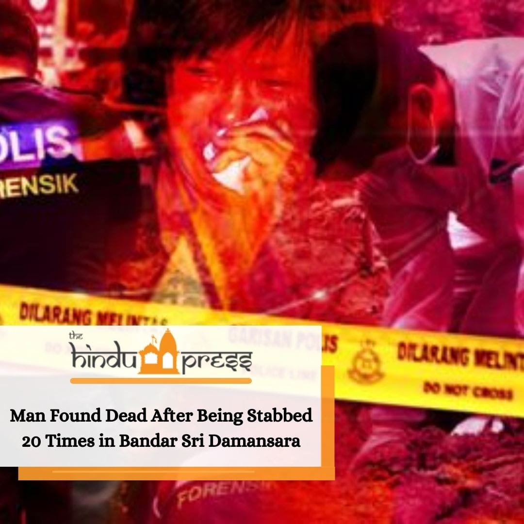 Man Found Dead After Being Stabbed 20 Times in Bandar Sri Damansara