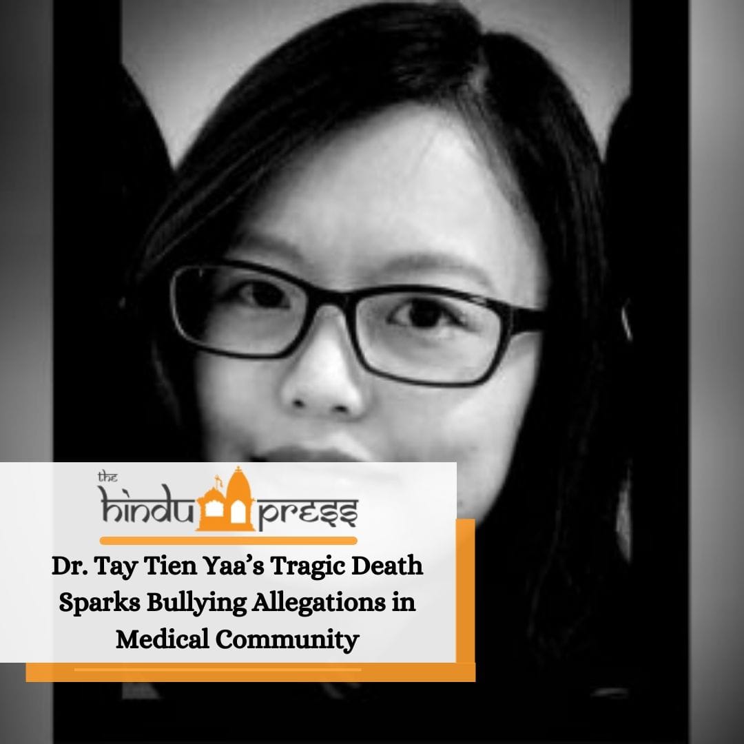 Dr. Tay Tien Yaa’s Tragic Death Sparks Bullying Allegations in Medical Community