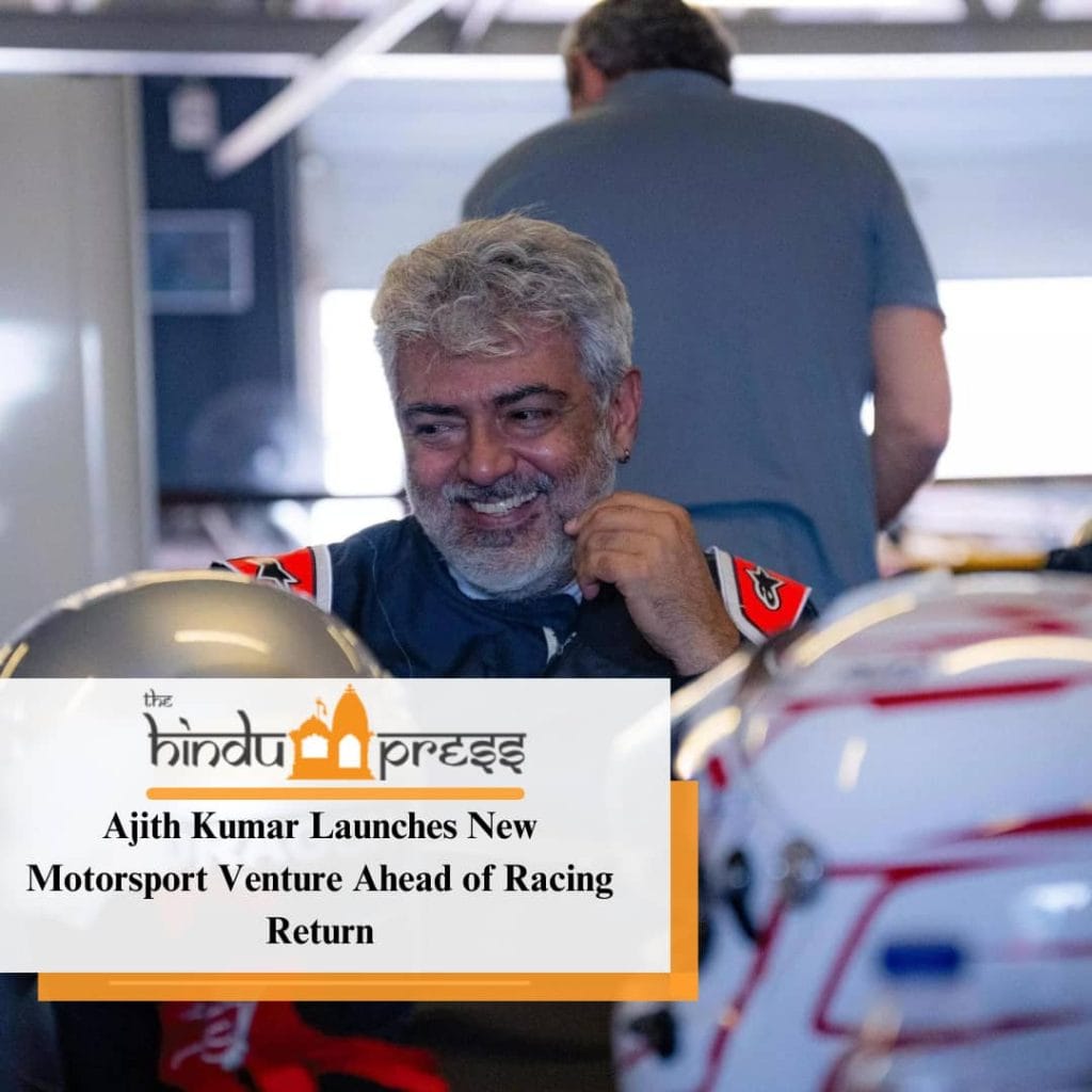“Ajith Kumar Launches New Motorsport Venture Ahead of Racing Return ...