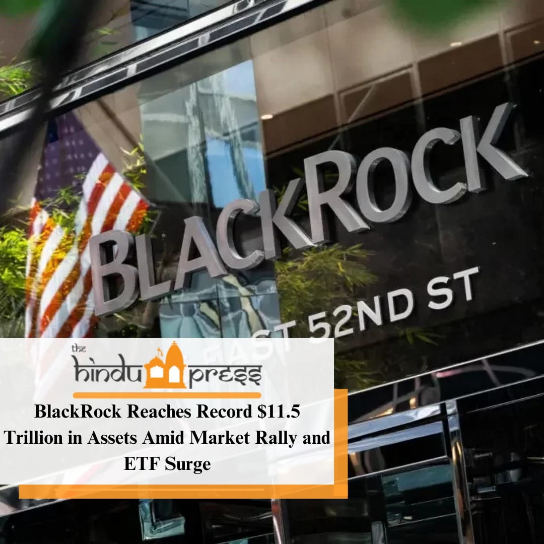 BlackRock Reaches Record $11.5 Trillion in Assets Amid Market Rally and ETF Surge