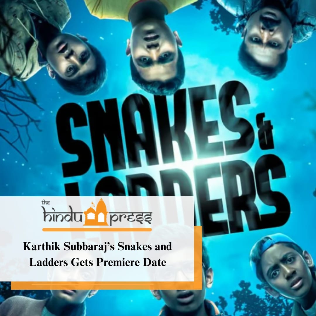 Karthik Subbaraj’s Snakes and Ladders Gets Premiere Date