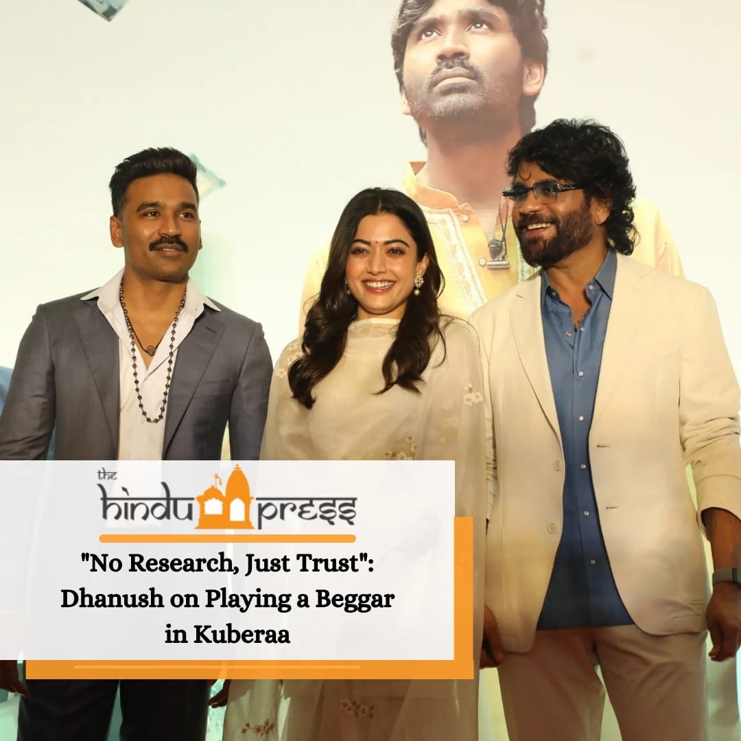 “No Research, Just Trust”: Dhanush on Playing a Beggar in Kuberaa