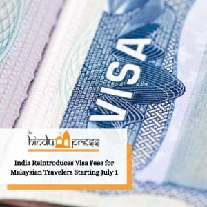 India Reintroduces Visa Fees for Malaysian Travelers Starting July 1